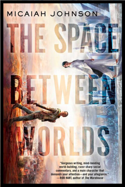 The cover of Micaiah Johnson's debut science fiction novel, The Space Between Worlds. Two young women -- one Black and wearing fatigues, the other Asian and wearing an white elegant white suit, walk past each other on the vertical edges of the image.   